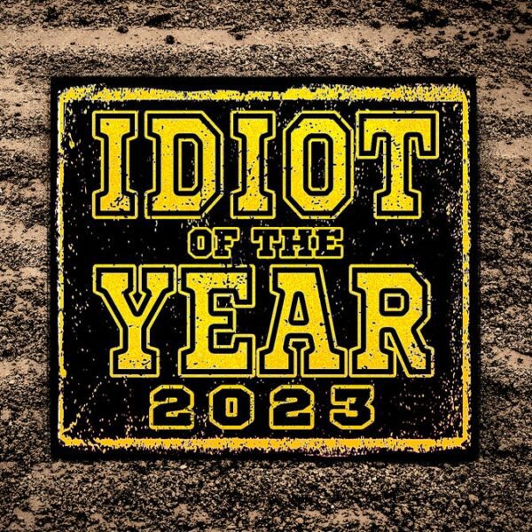 IDIOT OF THE YEAR 2023: The whole rankings