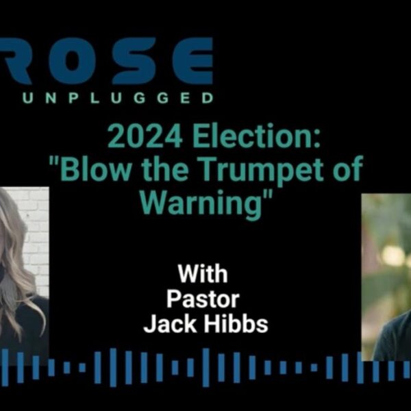 Rose Unplugged with Pastor Jack Hibbs: Blow The Trumpet of Warning: 2024…