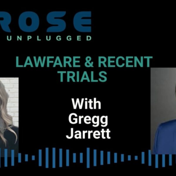 Gregg Jarrett Joins Rose Unplugged to Discuss the Complete and Total Meltdown…