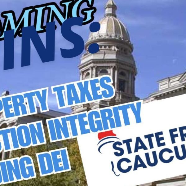 Wyoming Freedom Caucus Secures Key Legislative Wins in State Legislature on Property…