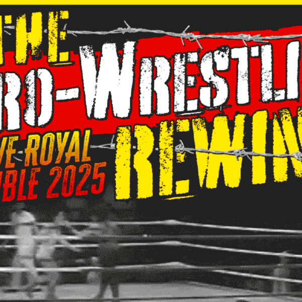The Pro-Wrestling Rewind: 2025 WWE Royal Rumble