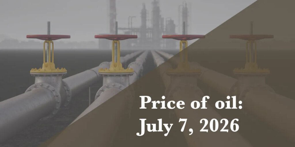 Current worth of oil as of July 7, 2026